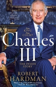 Robert Hardman - Charles III - New King. New Court. The Inside Story..