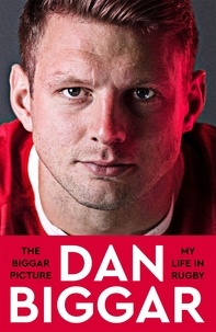 Dan Biggar - The Biggar Picture - My Life in Rugby.