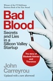 John Carreyrou - Bad Blood - Secrets and Lies in a Silicon Valley Startup: The Story of Elizabeth Holmes and the Theranos Scandal.