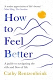 Cathy Rentzenbrink - How to Feel Better - A Guide to Navigating the Ebb and Flow of Life.