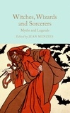 Jean Menzies - Witches, Wizards and Sorcerers: Myths and Legends.