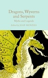 Jean Menzies - Dragons, Wyverns and Serpents: Myths and Legends.