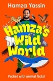 Hamza Yassin et Louise Forshaw - Hamza's Wild World - A fun and fascinating guide to the animal kingdom.