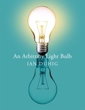 Ian Duhig - An Arbitrary Light Bulb.