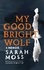 Sarah Moss - My Good Bright Wolf - A Memoir.