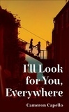 Cameron Capello - I'll Look for You, Everywhere - the highly anticipated and mesmerizing debut romance novel of summer 2024.