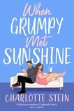 Charlotte Stein - When Grumpy Met Sunshine - A steamy opposites-attract Cinderella-inspired rom-com.