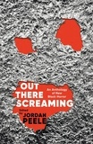 Jordan Peele - Out There Screaming - An Anthology of New Black Horror.