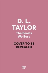 D. L. Taylor - The Beasts We Bury.