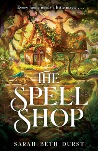 Sarah Beth Durst - The Spellshop - A heart-warming cottagecore fantasy about first loves and unlikely friendships.