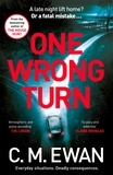 C. M. Ewan - One Wrong Turn - A page-turning, heart-in-your-mouth thriller from the acclaimed author of The House Hunt.
