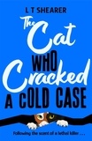 L T Shearer - The Cat Who Cracked a Cold Case - A Cosy Crime Novel for Cat Lovers Everywhere.