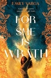 Emily Varga - For She is Wrath - A sizzling lovers-to-enemies romantasy epic.