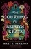 Mary E. Pearson - The Courting of Bristol Keats - A highly addictive romantic fantasy from 'the new queen of Faerie'.