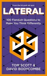 Tom Scott et David Bodycombe - Lateral - 100 Fiendish Questions to Make You Think Differently.