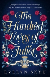 Evelyn Skye - The Hundred Loves of Juliet - An epic reimagining of a legendary love story.
