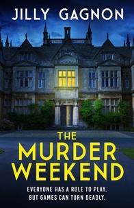 Jilly Gagnon - The Murder Weekend - Everyone has a role to play - but what’s real and what’s part of the game?.