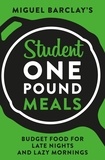 Miguel Barclay - Student One Pound Meals - Budget Food for Late Nights and Lazy Mornings.
