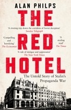 Alan Philps - The Red Hotel - The Untold Story of Stalin’s Disinformation War.