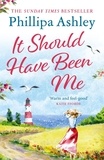 Phillipa Ashley - It Should Have Been Me - The heartwarming and escapist book from the Sunday Times bestselling author.