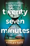 Ashley Tate - Twenty-Seven Minutes - An astonishing crime thriller debut with a shocking twist.