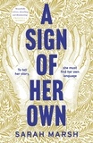 Sarah Marsh - A Sign of Her Own - The vivid historical novel of a Deaf woman's role in the invention of the telephone.