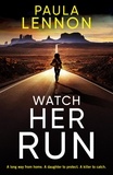 Paula Lennon - Watch Her Run - mother-daughter team track a killer in this exhilarating new series.