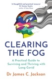 James C. Jackson - Clearing the Fog - A practical guide to surviving and thriving with Long Covid.