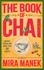 Mira Manek - The Book of Chai - History, stories and more than 60 recipes.