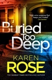 Karen Rose - Buried Too Deep - the gripping new thriller from the bestselling author.
