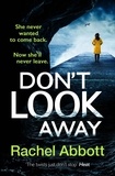 Rachel Abbott - Don't Look Away - the pulse-pounding thriller from the queen of the page turner.