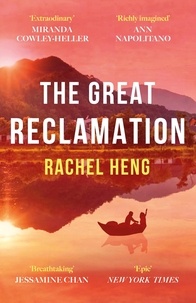 Rachel Heng - The Great Reclamation - 'Every page pulses with mud and magic' Miranda Cowley Heller.