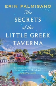 Erin Palmisano - The Secrets of the Little Greek Taverna - A magical novel celebrating the love you find when you least expect it!.