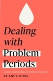Anita Mitra - Dealing with Problem Periods (Headline Health series) - A guide to understanding and treating your symptoms.