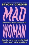 Bryony Gordon - Mad Woman - The hotly anticipated follow-up to  lifechanging bestseller, MAD GIRL.