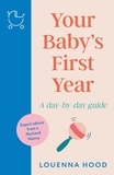 Louenna Hood - Your Baby’s First Year - A day-by-day guide from an expert Norland-trained nanny.