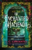 J.C. Cervantes - The Enchanted Hacienda - The perfect magic-infused romance for fans of Practical Magic and Encanto!.