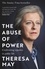 Theresa May - The Abuse of Power - Confronting Injustice in Public Life.