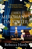 Rebecca Hardy - The Merchant's Daughter - An enchanting historical mystery from the author of THE HOUSE OF LOST WIVES.
