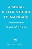 Asia Mackay - A Serial Killer's Guide to Marriage - Meet the couple everyone is talking about in the hottest thriller of 2025.