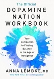Anna Lembke - The Official Dopamine Nation Workbook - A Practical Guide to Overcoming Addiction in the Age of Indulgence.