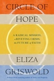 Eliza Griswold - Circle of Hope: A radical mission; a riveting crisis; the future of faith.
