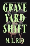 M. L. Rio - Graveyard Shift - the highly anticipated new book by the author of the BookTok sensation If We Were Villains.