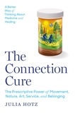Julia Hotz - The Connection Cure - The Prescriptive Power of Movement, Nature, Art, Service, and Belonging.