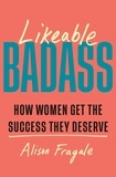 Alison Fragale - Likeable Badass - How Women Get the Success They Deserve.