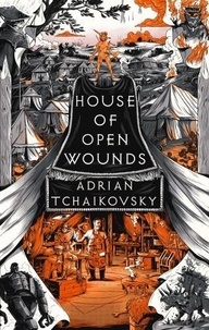 Adrian Tchaikovsky - House of Open Wounds.