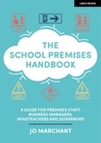 Jo Marchant - The School Premises Handbook: a guide for premises staff, business managers, headteachers and governors.