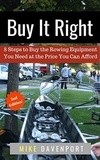  Michael Davenport - Buy It Right! 8 Steps to Buy the Rowing Equipment You Need at the Price You Can Afford - Rowing Workbook, #1.