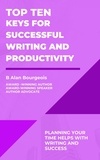  B Alan Bourgeois - Top Ten Keys for Successful Writing and Productivity - Top Ten Series.