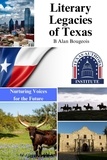  B Alan Bourgeois - Literary Legacies of Texas: Nurturing Voices for the Future,.